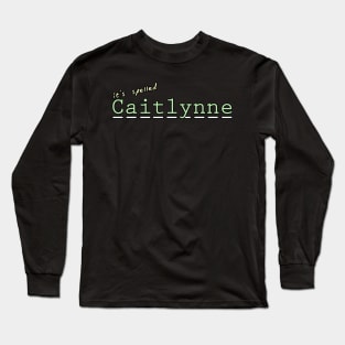 it's spelled Caitlynne Long Sleeve T-Shirt